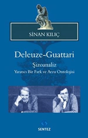 Deleuze- Guattari: Şizoanaliz Yaratıcı Bir Fark ve Arzu Ontolojisi