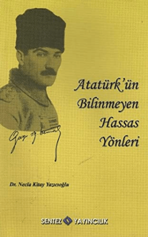 Atatürk’ün Bilinmeyen Hassas Yönleri